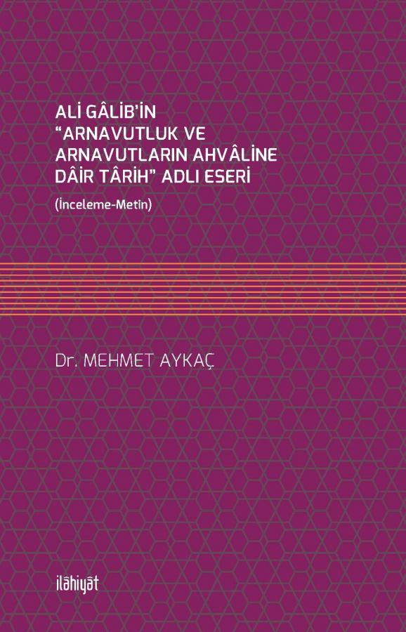 ALİ GÂLİB'İN “ARNAVUTLUK VE ARNAVUTLARIN AHVÂLİNE DÂİR TÂRİH” ADLI ESERİ - İNCELEME METİN