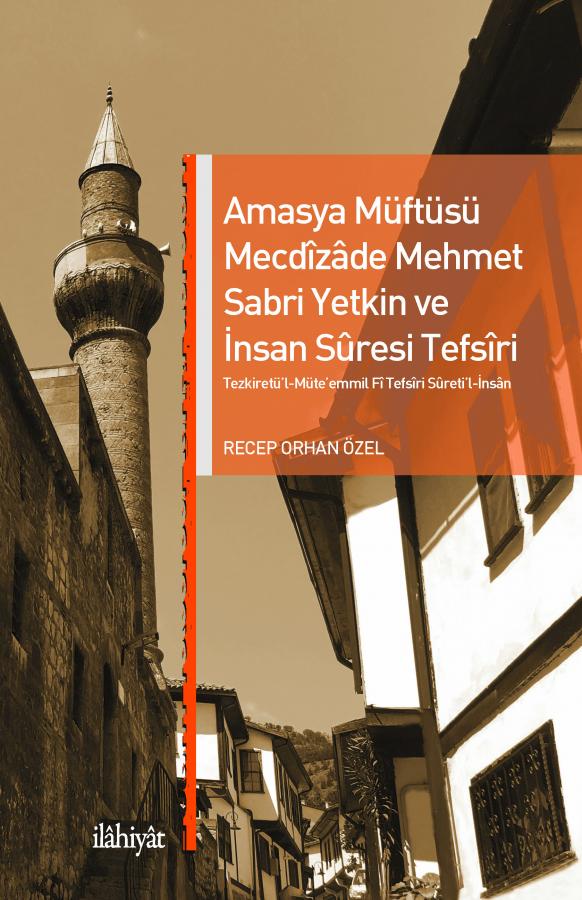 Amasya Müftüsü Mecdizade Mehmet Sabri Yetkin Ve İnsan Suresi Tefsiri - TEZKİRETÜ'L-MÜTE'EMMİL Fİ TEFSİRİ SURETİ'L-İNSAN