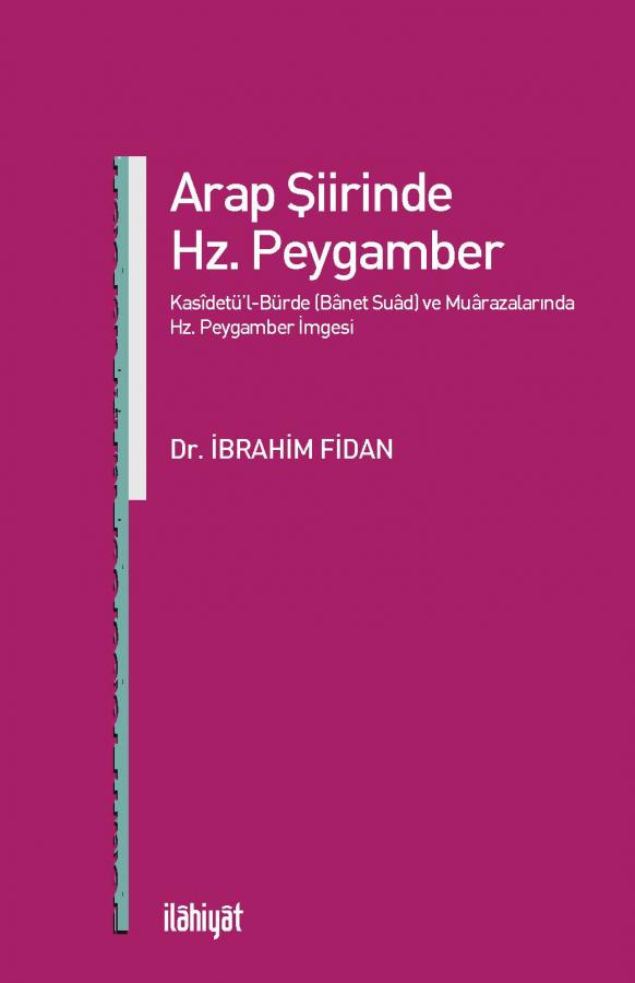Arap Şiirinde Hz. Peygamber - Kasîdetü'l-Bürde (Bânet Suâd) ve Muârazalarında Hz. Peygamber İmgesi