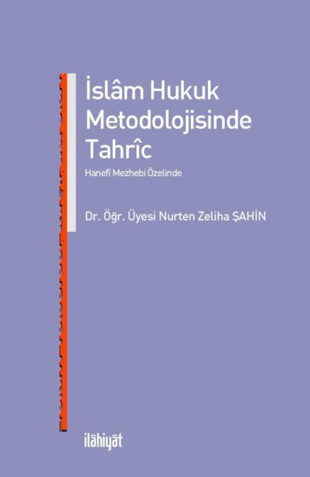 İslam Hukuk Metodolojisinde Tahric -Hanefî Mezhebi Özelinde-