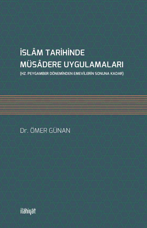 İSLÂM TARİHİNDE MÜSÂDERE UYGULAMALARI - (HZ. PEYGAMBER DÖNEMİNDEN EMEVİLERİN SONUNA KADAR)
