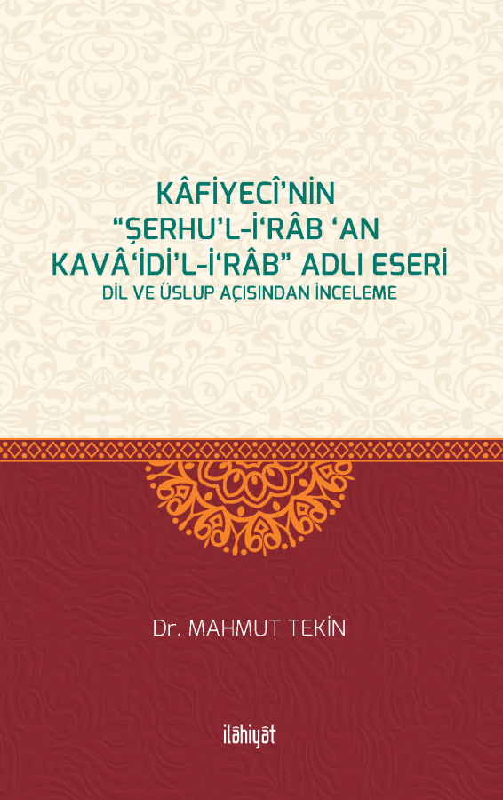 Kâfiyecî'nin “Şerhu'l-İ‘râb ‘an Kavâ‘idi'l-İ‘râb” Adlı Eseri - Dil ve Üslup Açısından İnceleme