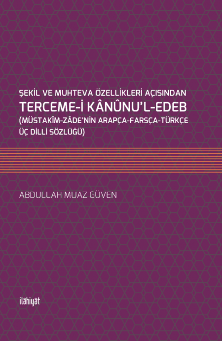 Şekil ve Muhteva Özellikleri Açısından Terceme-i Kanunu'l-Edeb - (Müstakim-Zade'nin Arapça-Farsça-Türkçe Üç Dilli Sözlüğü)