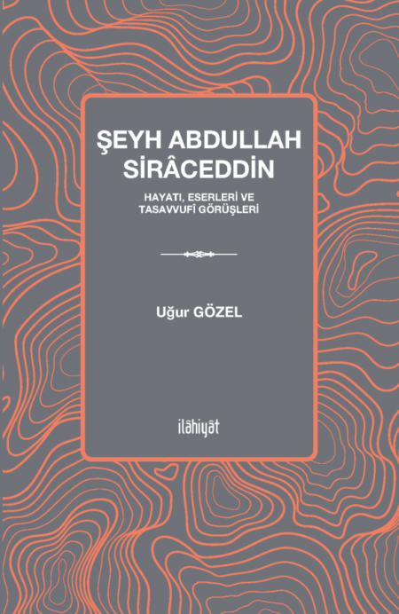 Şeyh Abdullah Siraceddin - Hayatı, Eserleri ve Tasavvufi Görüşleri
