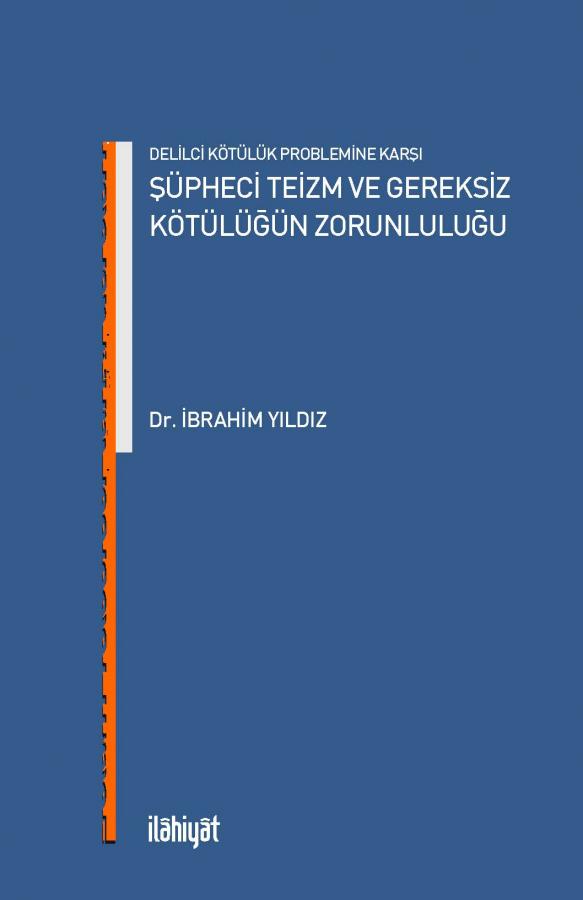 Delilci Kötülük Problemine Karşı - Şüpheci Teizm ve Gereksiz Kötülüğün Zorunluluğu