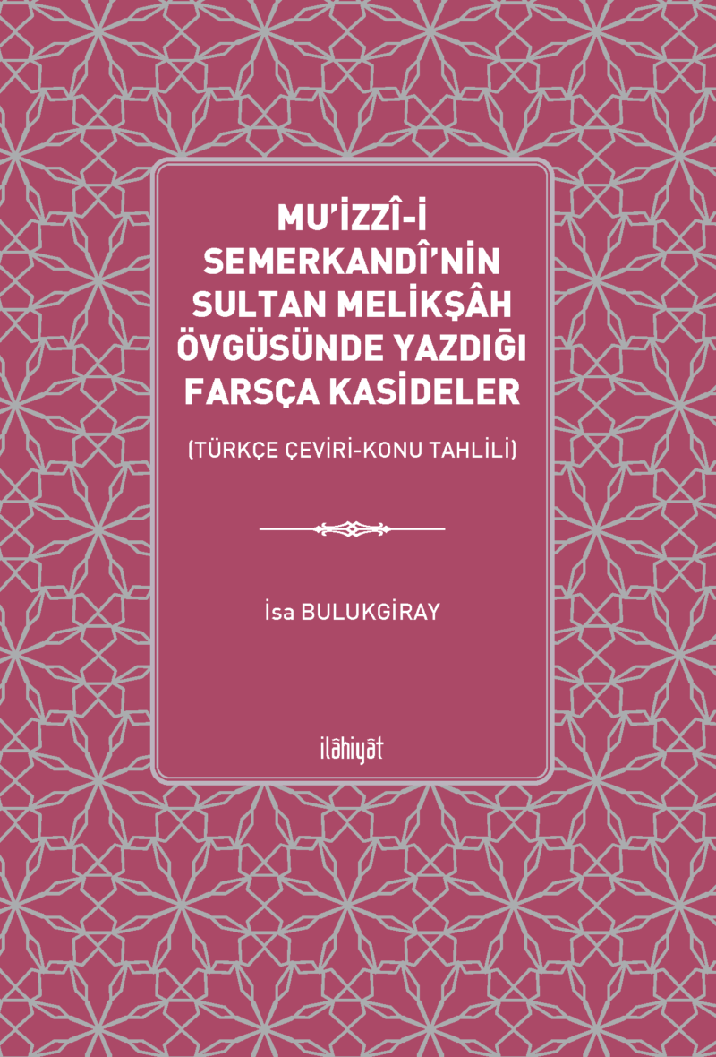 Mu'izzî-i Semerkandî'nin Sultan Melikşâh Övgüsünde Yazdığı Farsça Kasideler (Türkçe Çeviri-Konu Tahlili)