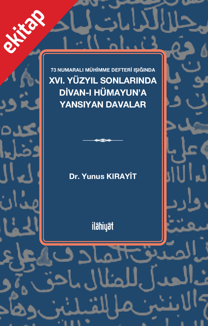 73 Numaralı Mühimme Defteri Işığında XVI. Yüzyıl Sonlarında Divan-ı Hümayun'a Yansıyan Davalar
