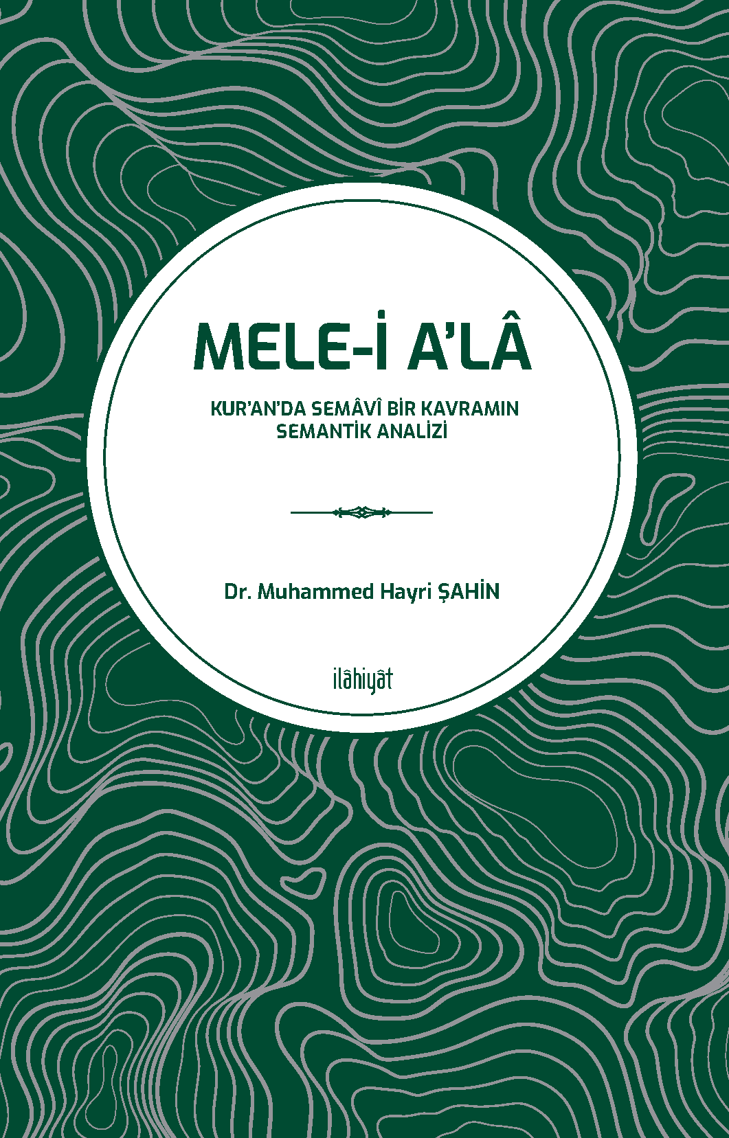 Mele-i A'lâ
(Kur'an'da Semâvî Bir Kavramın Semantik Analizi )