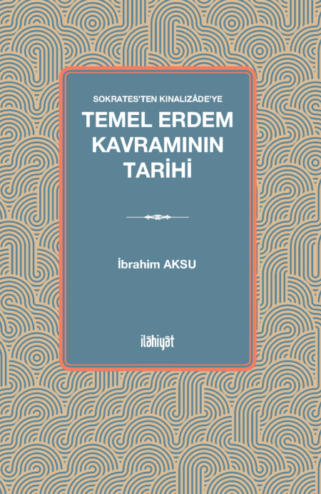 Sokrates'ten Kınalızâde'ye 
Temel Erdem Kavramının Tarihi