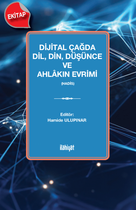Dijital Çağda Dil, Din, Düşünce ve Ahlâkın Evrimi 
(Hadis)