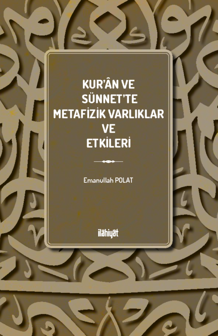 Kur'ân ve Sünnet'te Metafizik Varlıklar ve Etkileri