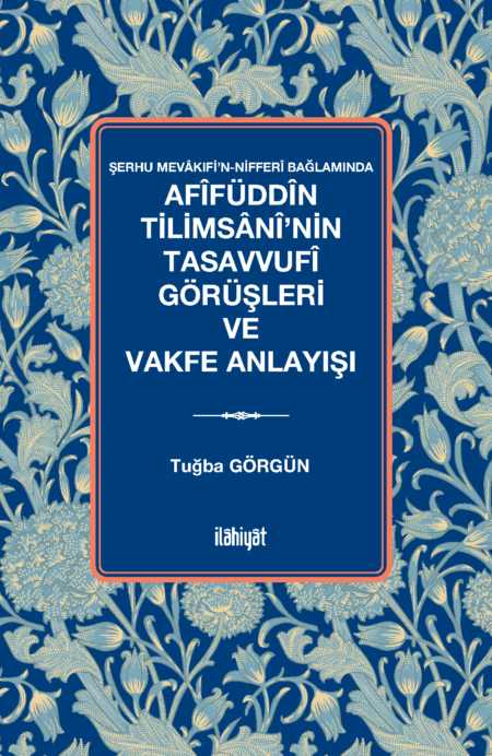 Afîfüddîn Tilimsânî’nin Tasavvufî Görüşleri ve Vakfe Anlayışı