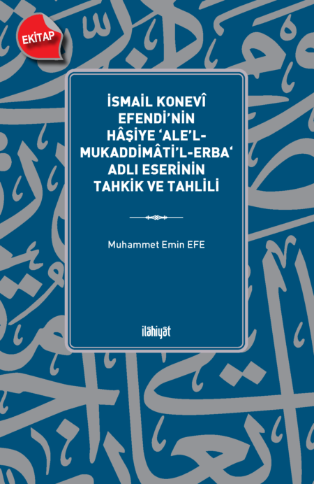 İsmail Konevî Efendi’nin Hâşiye ‘Ale’l-Mukaddimâti’l-Erba‘ Adlı Eserinin Tahkik ve Tahlili