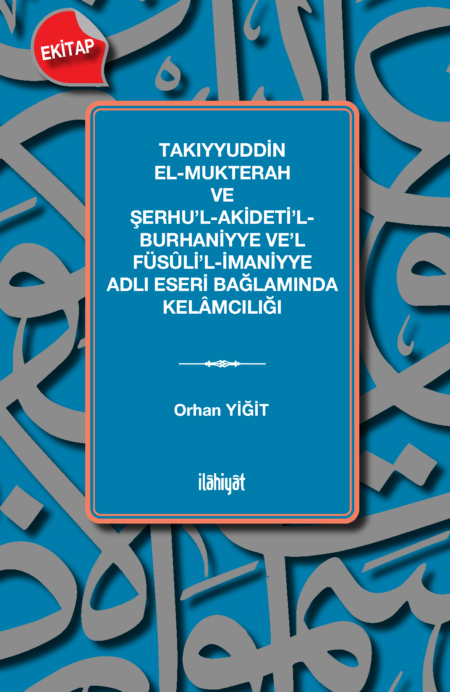 Takıyyuddin el-Mukterah ve Şerhu’l-Akideti’l-Burhaniyye ve’l Füsûli’l-İmaniyye Adlı Eseri Bağlamında Kelâmcılığı