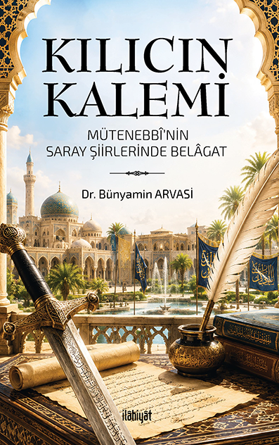 Kılıcın Kalemi (Mütenebbî’nin Saray Şiirlerinde Belâgat)